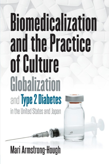 Biomedicalization and the Practice of Culture: Globalization and Type 2 Diabetes in the United States and Japan
