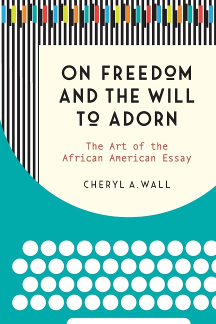 On Freedom and the Will to Adorn: The Art of the African American Essay