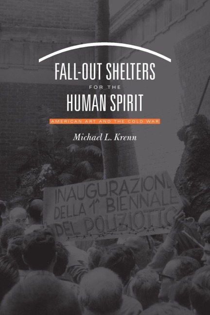 Fall-Out Shelters for the Human Spirit: American Art and the Cold War