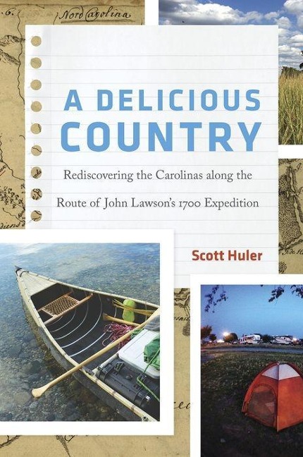 A Delicious Country: Rediscovering the Carolinas Along the Route of John Lawsons 1700 Expedition