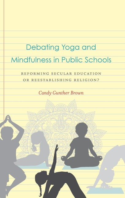 Debating Yoga and Mindfulness in Public Schools: Reforming Secular Education or Reestablishing Religion?