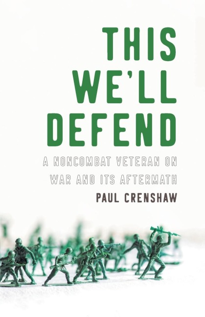 This Well Defend: A Noncombat Veteran on War and Its Aftermath