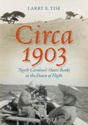 Circa 1903: North Carolinas Outer Banks at the Dawn of Flight