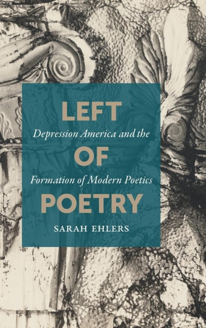 Left of Poetry: Depression America and the Formation of Modern Poetics