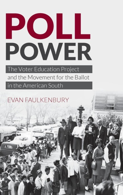 Poll Power: The Voter Education Project and the Movement for the Ballot in the American South