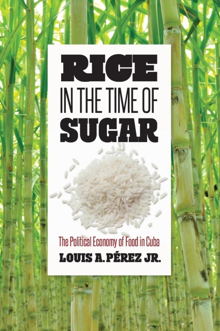 Rice in the Time of Sugar: The Political Economy of Food in Cuba