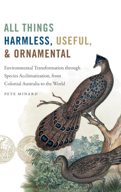 All Things Harmless, Useful, and Ornamental: Environmental Transformation through Species Acclimatization, from Colonial Australia to the World