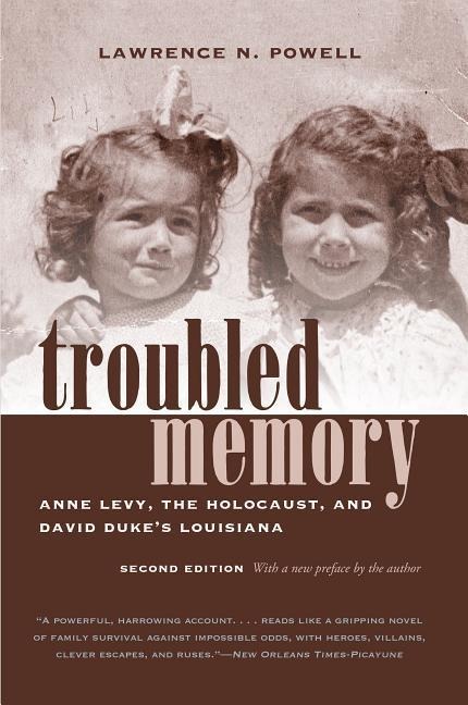 Troubled Memory, Second Edition: Anne Levy, the Holocaust, and David Dukes Louisiana