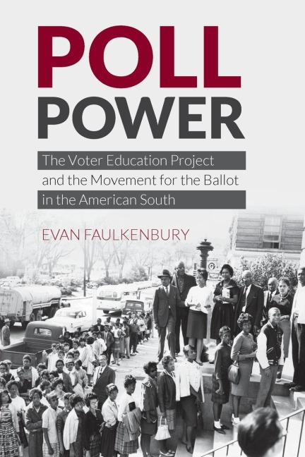 Poll Power: The Voter Education Project and the Movement for the Ballot in the American South