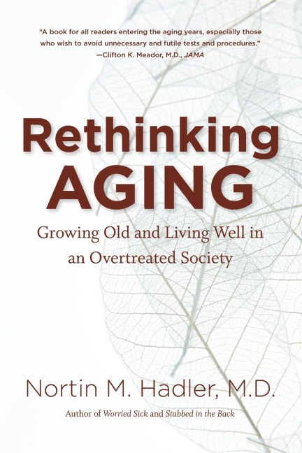 Rethinking Aging: Growing Old and Living Well in an Overtreated Society