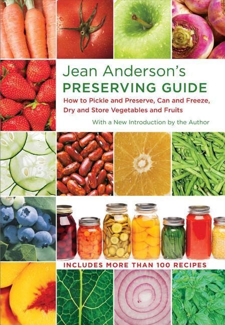 Jean Andersons Preserving Guide: How to Pickle and Preserve, Can and Freeze, Dry and Store Vegetables and Fruits /]Cwith a New Introduction by the Author; Drawings by Lauren Jarrett