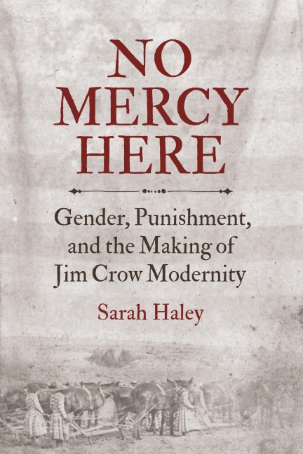 No Mercy Here: Gender, Punishment, and the Making of Jim Crow Modernity