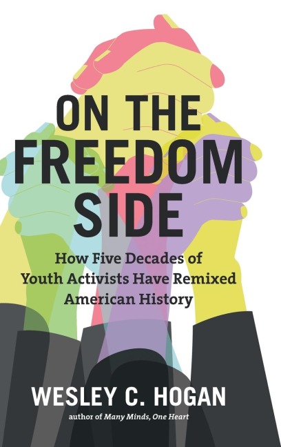 On the Freedom Side: How Five Decades of Youth Activists Have Remixed American History