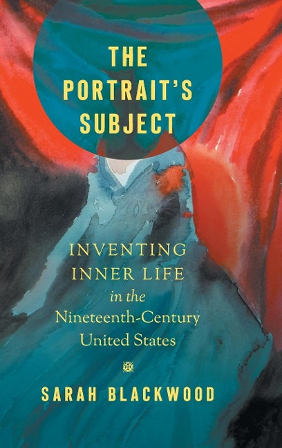 The Portraits Subject: Inventing Inner Life in the Nineteenth-Century United States