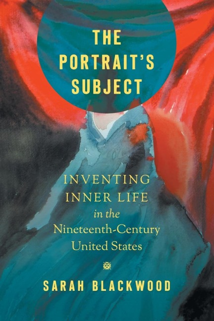 The Portraits Subject: Inventing Inner Life in the Nineteenth-Century United States