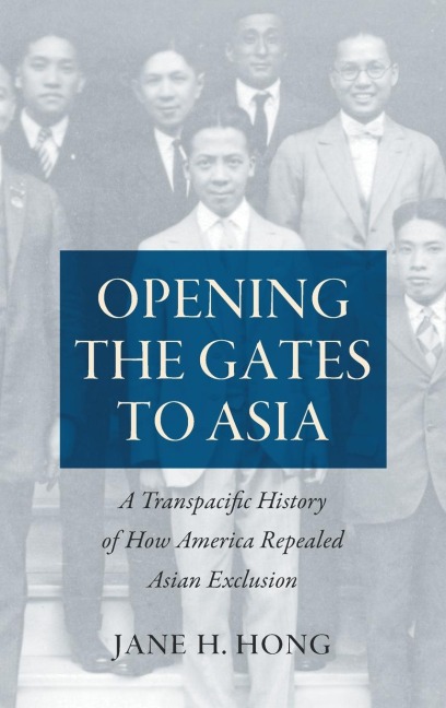 Opening the Gates to Asia: A Transpacific History of How America Repealed Asian Exclusion