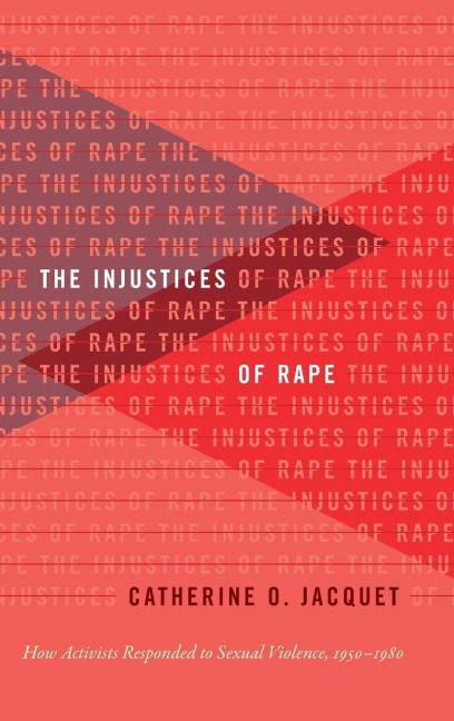 The Injustices of Rape: How Activists Responded to Sexual Violence, 1950-1980