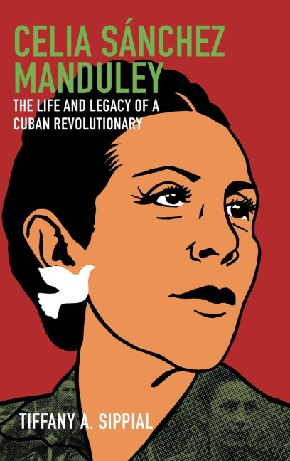 Celia Sánchez Manduley: The Life and Legacy of a Cuban Revolutionary