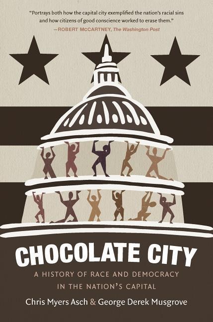 Chocolate City: A History of Race and Democracy in the Nations Capital
