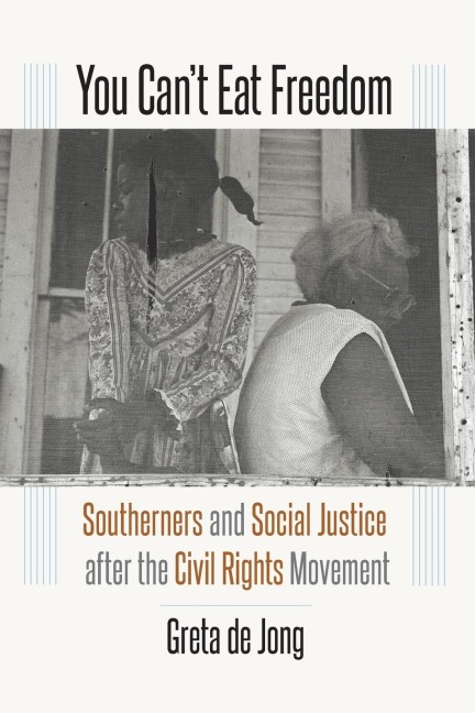 You Cant Eat Freedom: Southerners and Social Justice after the Civil Rights Movement