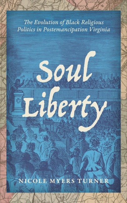 Soul Liberty: The Evolution of Black Religious Politics in Postemancipation Virginia