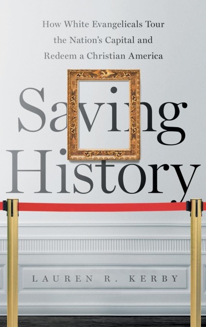 Saving History: How White Evangelicals Tour the Nations Capital and Redeem a Christian America