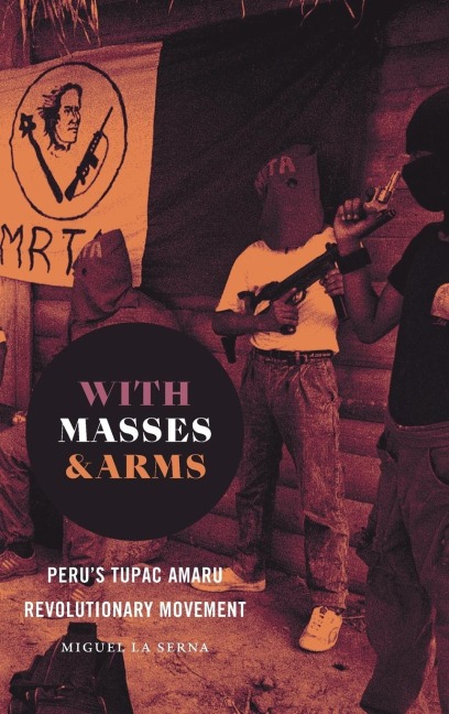 With Masses and Arms: Perus Tupac Amaru Revolutionary Movement