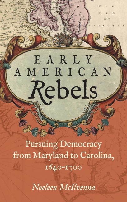 Early American Rebels: Pursuing Democracy from Maryland to Carolina, 1640-1700