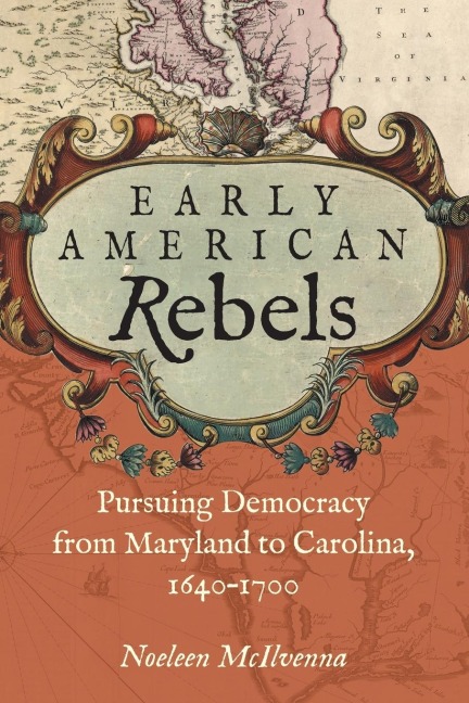 Early American Rebels: Pursuing Democracy from Maryland to Carolina, 1640-1700
