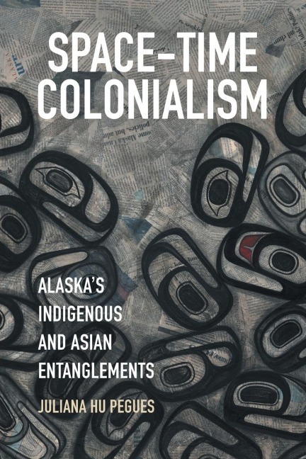 Space-Time Colonialism: Alaska's Indigenous and Asian Entanglements