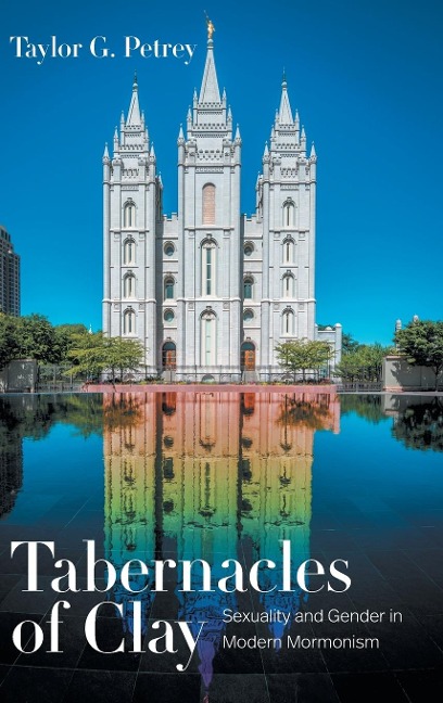 Tabernacles of Clay: Sexuality and Gender in Modern Mormonism