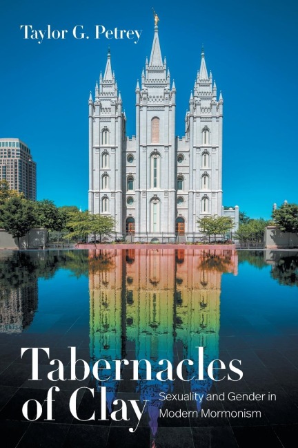 Tabernacles of Clay: Sexuality and Gender in Modern Mormonism