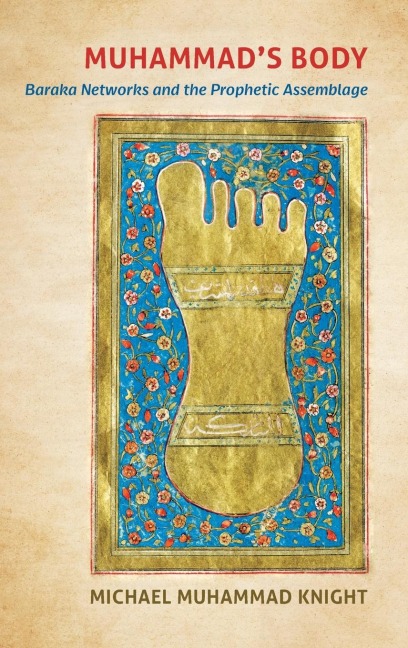 Muhammads Body: Baraka Networks and the Prophetic Assemblage