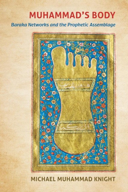 Muhammads Body: Baraka Networks and the Prophetic Assemblage