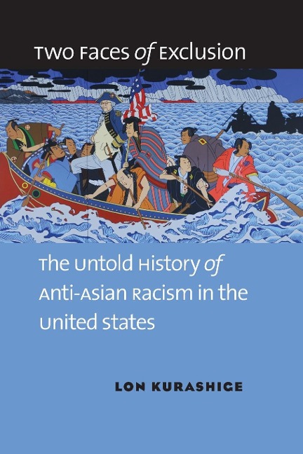 Two Faces of Exclusion: The Untold History of Anti-Asian Racism in the United States