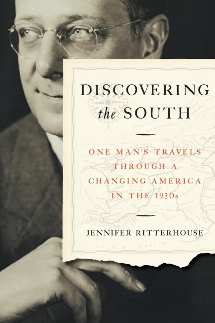 Discovering the South: One Mans Travels through a Changing America in the 1930s