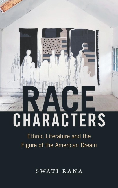 Race Characters: Ethnic Literature and the Figure of the American Dream
