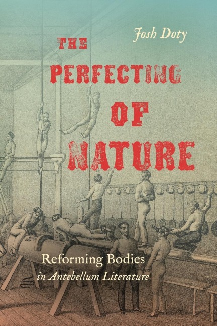 The Perfecting of Nature: Reforming Bodies in Antebellum Literature