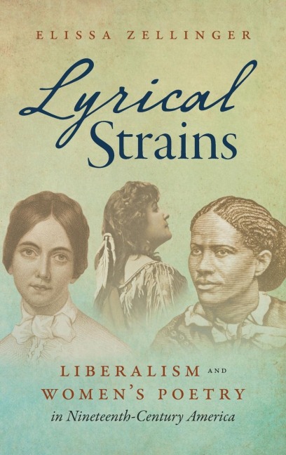 Lyrical Strains: Liberalism and Womens Poetry in Nineteenth-Century America