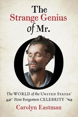The Strange Genius of Mr. O: The World of the United States First Forgotten Celebrity