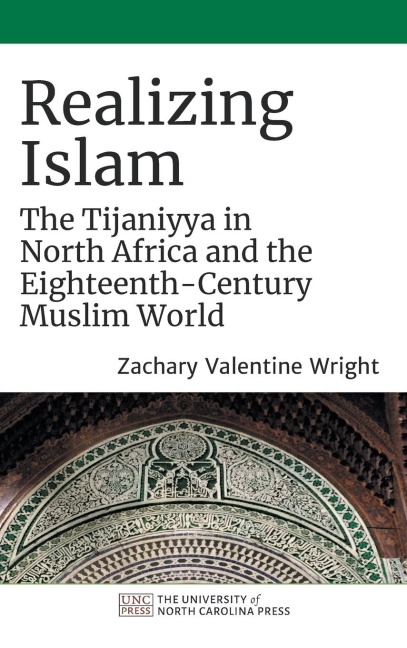Realizing Islam: The Tijaniyya in North Africa and the Eighteenth-Century Muslim World