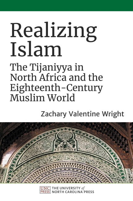 Realizing Islam: The Tijaniyya in North Africa and the Eighteenth-Century Muslim World