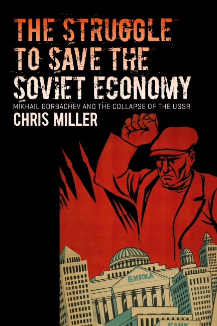 The Struggle to Save the Soviet Economy: Mikhail Gorbachev and the Collapse of the USSR