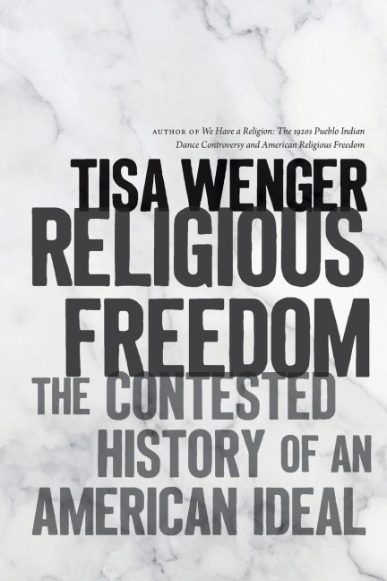 Religious Freedom: The Contested History of an American Ideal