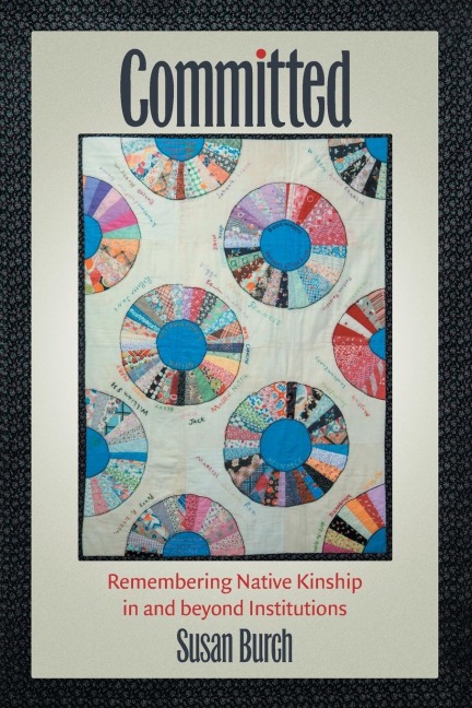 Committed: Remembering Native Kinship in and beyond Institutions