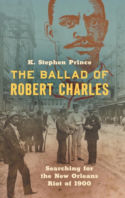 The Ballad of Robert Charles: Searching for the New Orleans Riot of 1900