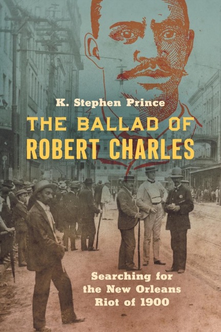 The Ballad of Robert Charles: Searching for the New Orleans Riot of 1900