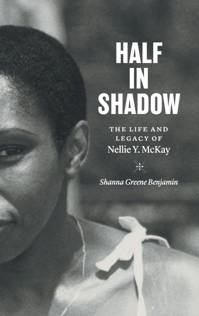 Half in Shadow: The Life and Legacy of Nellie Y. McKay