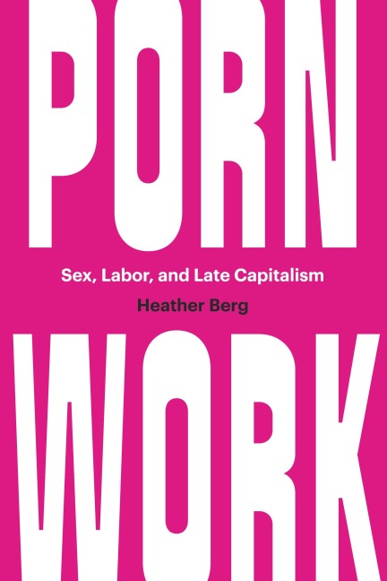 Porn Work Sex, Labor, and Late Capitalism