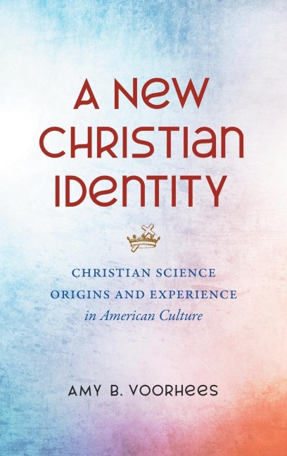 A New Christian Identity: Christian Science Origins and Experience in American Culture